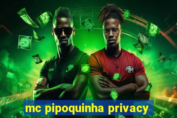 mc pipoquinha privacy